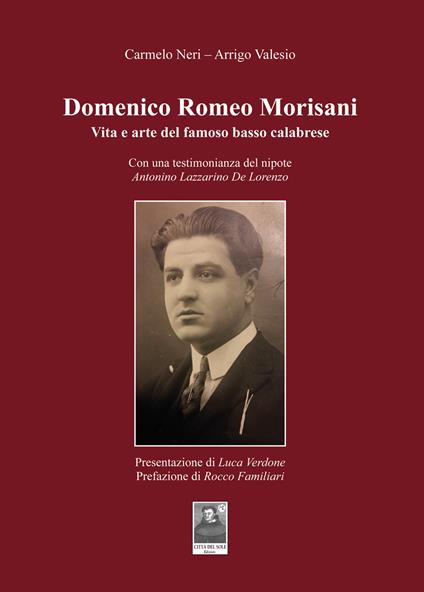 Domenico Romeo Morisani. Vita e arte del famoso basso calabrese. Con una testimonianza del nipote Antonino Lazzarino De Lorenzo - Carmelo Neri,Arrigo Valesio - copertina