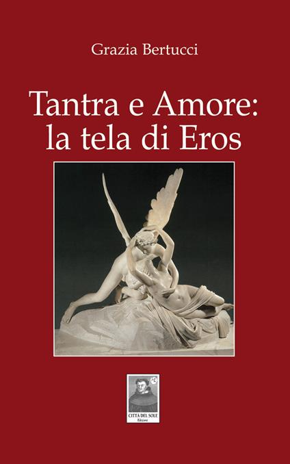 Tantra e Amore: la tela di Eros - Grazia Bertucci - copertina