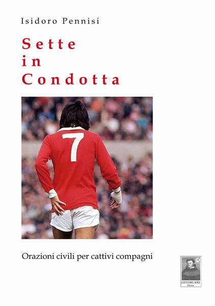 Sette in condotta. Orazioni civili per cattivi compagni - Isidoro Pennisi - copertina