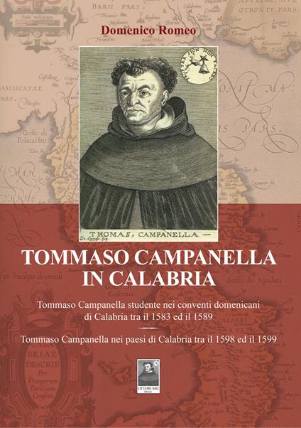 Tommaso Campanella in Calabria. Tommaso Campanella studente nei conventi domenicani di Calabria tra il 1583 ed il 1589. Tommaso Campanella nei paesi di Calabria tra il 1598 ed il 1599 - Domenico Romeo - copertina