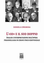 L'«Io» e il suo doppio. Analisi e interpretazione dell'opera pirandelliana in chiave psico-esistenziale