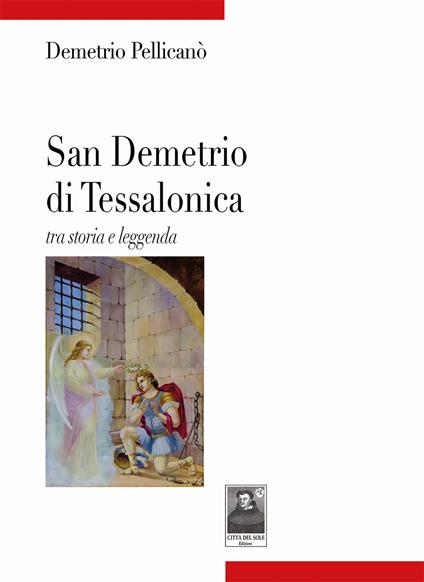 San Demetrio di Tessalonica. Tra storia e leggenda - Demetrio Pellicanò - copertina