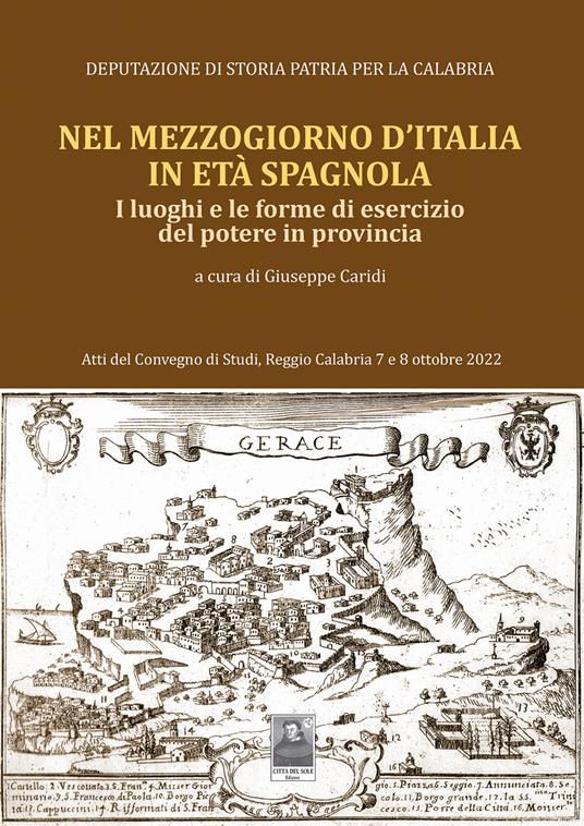 Nel Mezzogiorno d'Italia, in età spagnola. I luoghi e le forme di esercizio del potere in provincia. Atti del Convegno di studi (Reggio Calabria, 7-8 ottobre 2022) - copertina