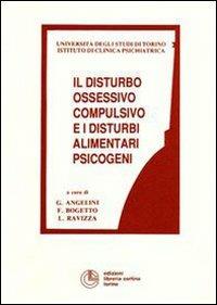 Il disturbo ossessivo compulsivo e i disturbi alimentari psicogeni - Giuseppe Angelini,Filippo Bogetto,Luigi Ravizza - copertina