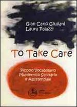 To take care. Piccolo vocabolario multietnico sanitario e assistenziale. Ediz. multilingue