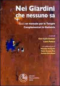 Nei giardini che nessuno sa. Quasi un manuale per le terapie complementari in geriatria - G. Carlo Giuliani,Laura Palazzi - copertina