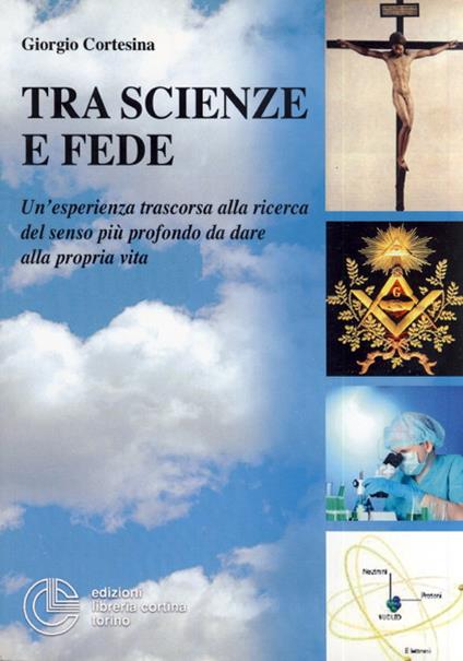 Tra scienze e fede - Giorgio Cortesina - copertina