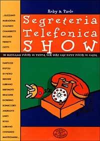 Segreteria telefonica show. 99 messaggi fuori di testa per dire che siete fuori di casa - Roby & Paolo - copertina