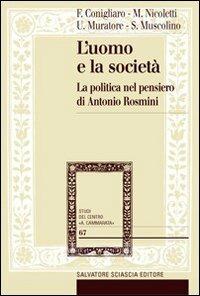 L' uomo e la società. La politica nel pensiero di Antonio Rosmini - Umberto Muratore,Michele Nicoletti,Francesco Conigliaro - copertina