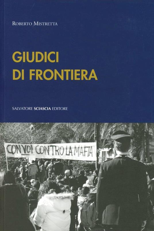 Giudici di frontiera. Interviste in terra di mafia - Roberto Mistretta - copertina