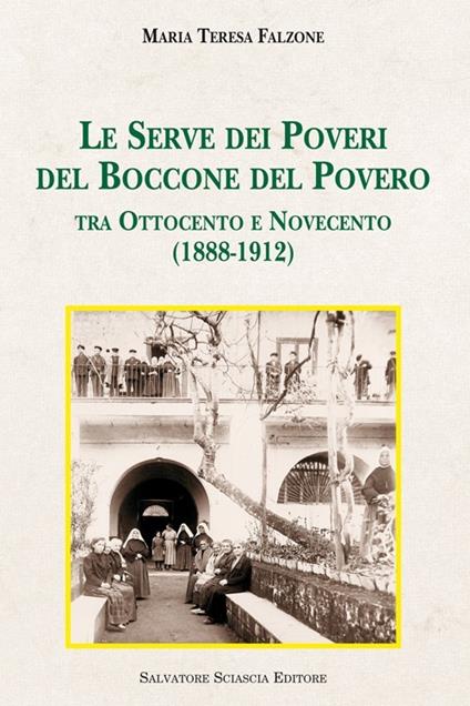 Le Serve dei poveri del Boccone del Povero. Tra Ottocento e Novecento (1888-1912) - M. Teresa Falzone - copertina