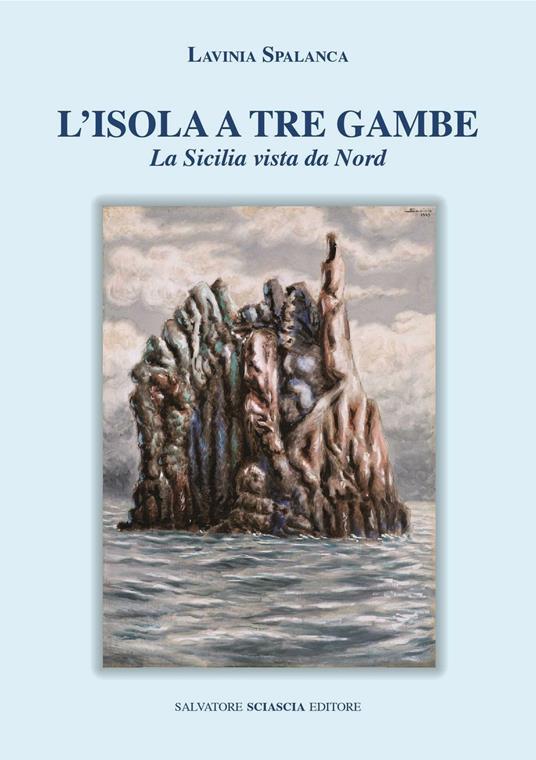 L' isola a tre gambe. La Sicilia vista dal nord - Lavinia Spalanca - copertina