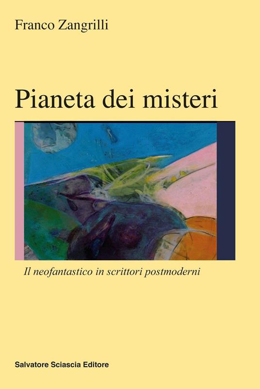 Pianeti dei misteri. Il neofantastico in scrittori postmoderni - Franco Zangrilli - copertina