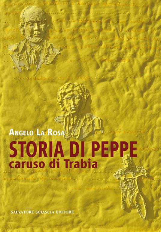 Storia di Peppe. Caruso di Trabia - Angelo La Rosa - copertina