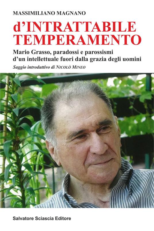 D'intrattabile temperamento. Mario Grasso, paradossi e parossismi d'un intellettuale fuori dalla grazia degli uomini - Massimiliano Magnano - copertina