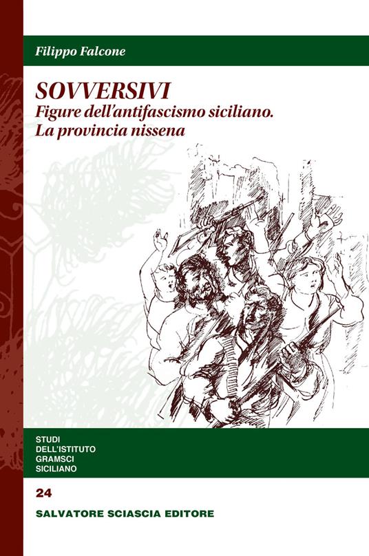 Sovversivi. Figure dell'antifascismo siciliano. La provincia nissena - Filippo Falcone - copertina