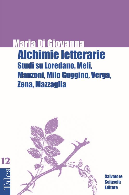 Alchimie letterarie. Studi su Loredano, Meli, Manzoni, Milo Guggino, Verga, Zena, Mazzaglia - Maria Di Giovanna - copertina