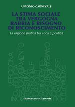 La stima sociale tra vergogna, rabbia e bisogno di riconoscimento. La ragione pratica tra etica e politica