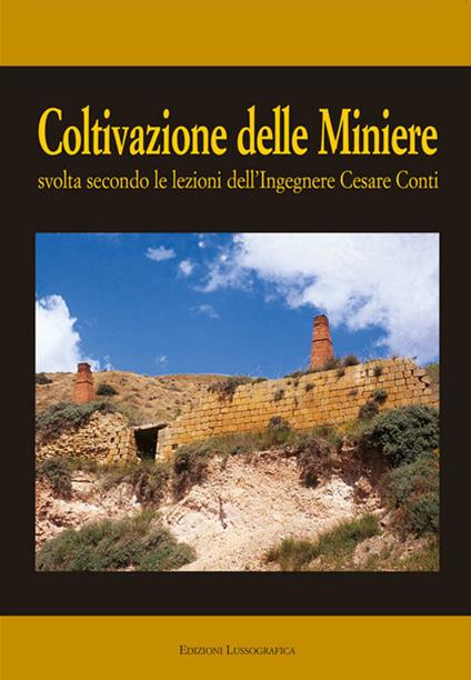 Coltivazione delle miniere. Svolta secondo le lezioni dell'ingegnere cav. Cesare Conti - Vincenzo Cane Amico - copertina