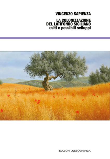 La colonizzazione del latifondo siciliano, esiti e possibili sviluppi - Vincenzo Sapienza - copertina