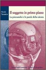 Il soggetto in primo piano. La psicoanalisi e le parole della scienza