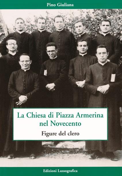 La Chiesa di piazza Armerina nel Novecento. Figure del clero - Pino Giuliana - copertina