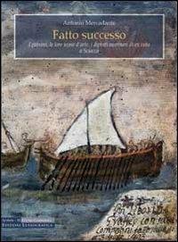 Fatto successo. I patroni, le loro icone d'arte, i dipinti marinari di ex voto a Sciacca - Antonio Mercadante - copertina