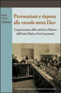 Provocazioni e risposte alla scuola senza Dio. L'organizzazione della catechesi a Palermo dall'unità d'Italia ai Patti Lateranenzi - M. Teresa Falzone - copertina