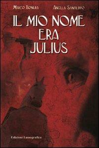 Il mio nome era Julius - Marco Bonura,Angela Sanfilippo - copertina