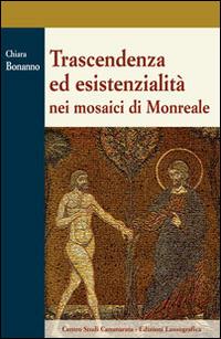 Trascendenza ed esistenzialità nei mosaici di Monreale - Chiara Bonanno - copertina