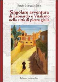 Singolare avventura di Leonardo e Vitaliano nella città di pietra gialla - Sergio Mangiavillano - copertina