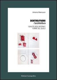 Dentro/Fuori l'architettura. Qualità degli interni e forme del suolo - Antonio Biancucci - copertina