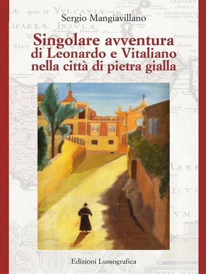 Singolare avventura di Leonardo e Vitaliano nella città di pietra gialla - Sergio Mangiavillano - ebook