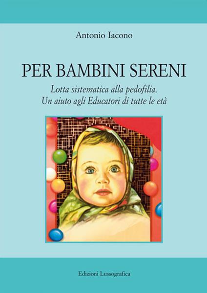 Per bambini sereni. Lotta sistematica alla pedofilia. Un aiuto agli educatori di tutte le età - Antonio Iacono - copertina