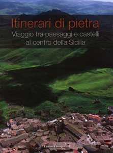 Image of Itinerari di pietra. Viaggio tra paesaggi e castelli al centro della Sicilia