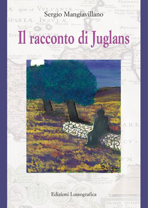 Il racconto di Juglans. Nuova ediz. - Sergio Mangiavillano - copertina