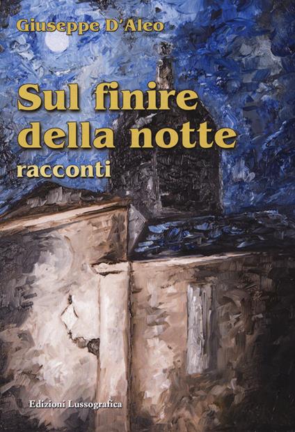 Sul finire della notte. Nuova ediz. - Giuseppe D'Aleo - copertina