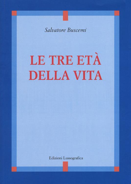 Le tre età della vita. Nuova ediz. - Salvatore Buscemi - copertina