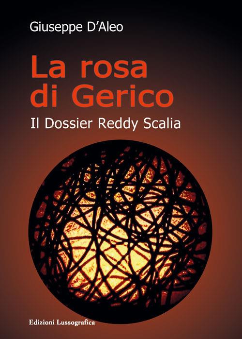 La rosa di Gerico. Il dossier Reddy Scalia. Nuova ediz. - Giuseppe D'Aleo - copertina