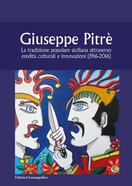 Giuseppe Pitrè. La tradizione popolare siciliana attraverso eredità culturali e innovazioni (1916-2016) - copertina