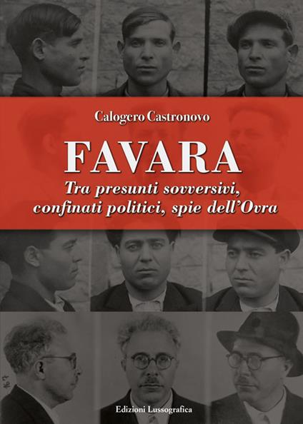 Favara. Tra presunti sovversivi, confinati politici, spie dell'Ovra - Calogero Castronovo - copertina