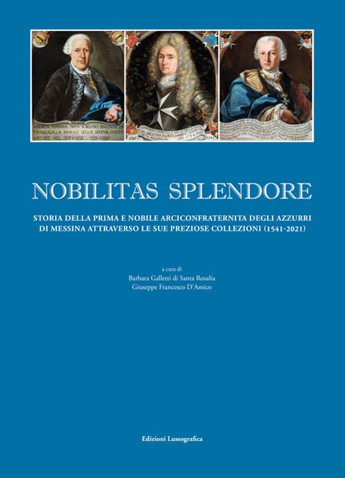 Nobilitas splendore. Storia della prima e nobile arciconfraternita degli azzurri di Messina attraverso le sue preziose collezioni. Ediz. illustrata - copertina