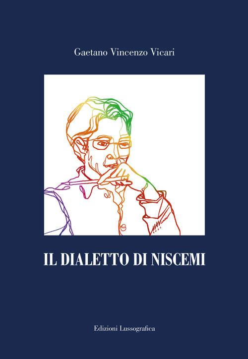 Il dialetto di Niscemi. Tetralogia. Inserto. Fonetica e fonologia. Normativa grafica. Vocabolario. Città e statistica - Gaetano Vincenzo Vicari - copertina