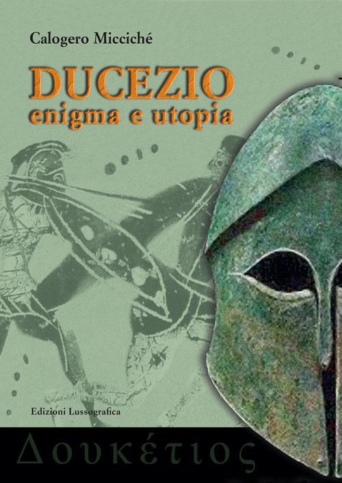 Ducezio. Enigma e utopia - Calogero Miccichè - copertina