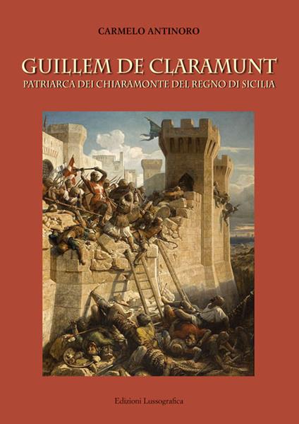 Guillem de Claramunt. Patriarca dei Chiaramonte del regno di Sicilia - Carmelo Antinoro - copertina