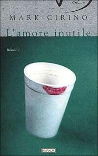 L' amore inutile - Mark Cirino - copertina