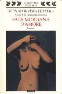 Fata Morgana d'amore - Hernán Rivera Letelier - copertina