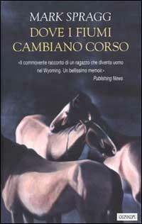 Dove i fiumi cambiano corso - Mark Spragg - copertina