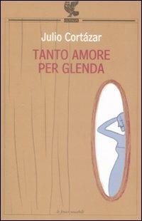 Tanto amore per Glenda - Julio Cortázar - copertina