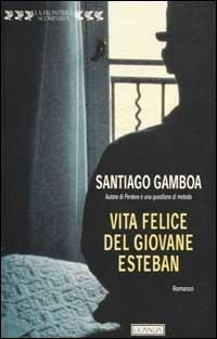 Vita felice del giovane Esteban - Santiago Gamboa - copertina